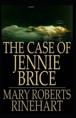 The Case of Jennie Brice Illustrated by Mary Roberts Rinehart
