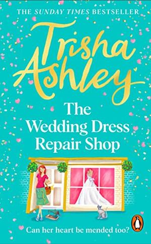 The Wedding Dress Repair Shop by Trisha Ashley, Trisha Ashley