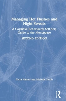Managing Hot Flushes and Night Sweats: A Cognitive Behavioural Self-Help Guide to the Menopause by Melanie Smith, Myra Hunter