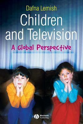 Children and Television: A Global Perspective by Dafna Lemish