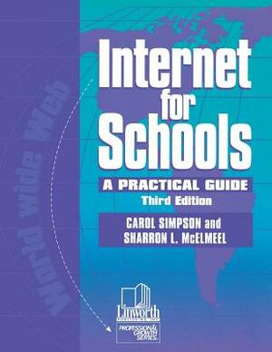 Internet for Schools: A Practical Guide, 3rd Edition by Carol Simpson, Sharron L. McElmeel