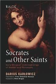 Socrates and Other Saints: Early Christian Understandings of Reason and Philosophy by Artur Sebastian Rosman, Darius Karlowicz, Rémi Brague