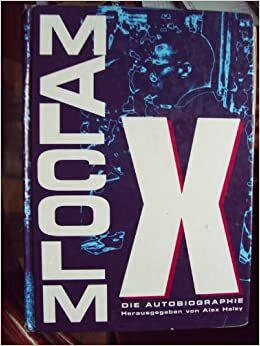 Malcolm X, Die Autobiographie by Malcolm X, Alex Haley