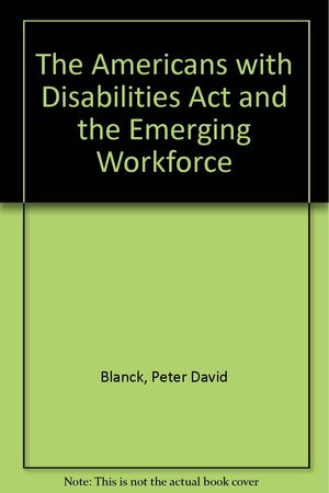 The Americans With Disabilities Act And The Emerging Work Force: Employment Of People With Mental Retardation by Peter Blanck, David L. Braddock