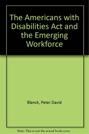 The Americans With Disabilities Act And The Emerging Work Force: Employment Of People With Mental Retardation by David L. Braddock, Peter Blanck