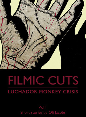 Luchador Monkey Crisis (Filmic Cuts #2) by Oli Jacobs
