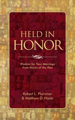 Held in Honor: Wisdom for Your Marriage from Voices of the Past by Matthew D. Haste, Robert L. Plummer