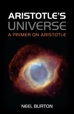 Aristotle's Universe: A Primer on Aristotle by Neel Burton