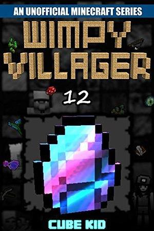 Minecraft: Wimpy Villager: Book 12 by Cube Kid, Cube Kid