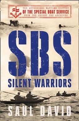 SBS – Silent Warriors: The Authorised Wartime History by Saul David