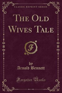 The Old Wives Tale by Arnold Bennett