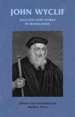 John Wyclif: Selected Latin Works in Translation by John Wyclif