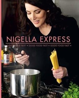 Nigella Express: Good Food Fast by Nigella Lawson, Nigella Lawson