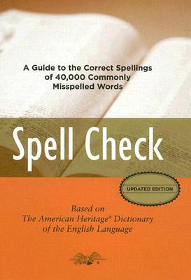 Spell Check: Based on the American Heritage Dictionary of the English Language by Editors of the American Heritage Dictionary