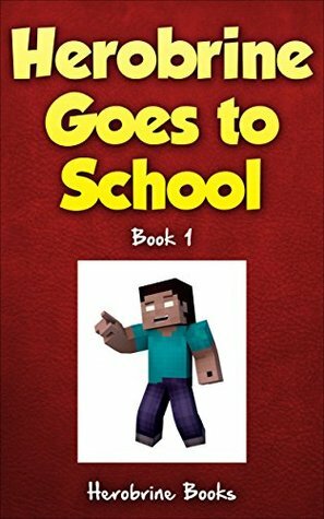 Minecraft: Herobrine Goes To School: Book 1 (Minecraft Books, Minecraft Herobrine, Minecraft Books for Kids, Minecraft Funny Books) (Herobrine's Wacky Adventures) by Herobrine Books