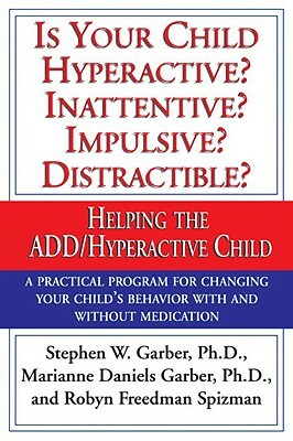 Is Your Child Hyperactive? Inattentive? Impulsive? Distractable?: Helping the Add/Hyperactive Child by Stephen W. Garber, Marianne Daniels Garber, Stephen Garber