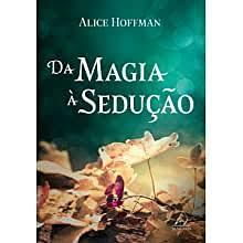 Da Magia à Sedução by Alice Hoffman