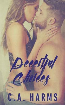 Deceitful Choices by C. A. Harms