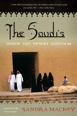 The Saudis: Inside the Desert Kingdom by Sandra Mackey