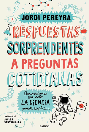 Respuestas sorprendentes a preguntas cotidianas: Curiosidades que solo la ciencia puede explicar by Jordi Pereyra