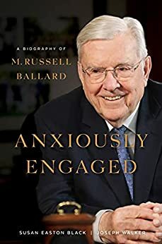 Anxiously Engaged: A Biography of M. Russell Ballard by Joseph Walker, Susan Easton Black