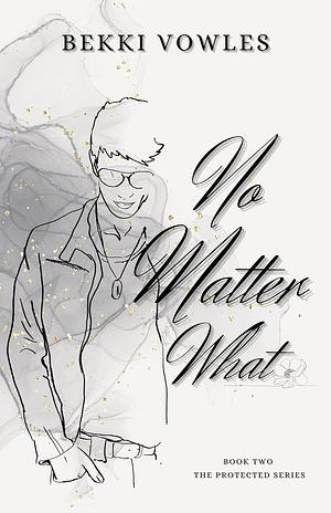 No Matter What by Bekki Vowles