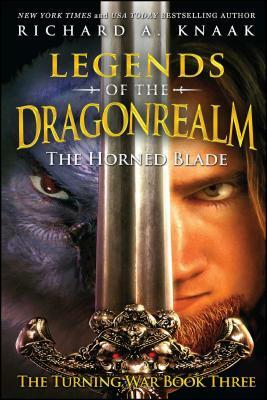 Legends of the Dragonrealm: The Horned Blade (the Turning War Book Three) by Richard A. Knaak