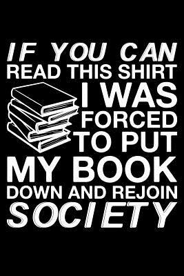 If You Can Read This Shirt I Was Forced To Put My Book Down And Rejoin Society by James Anderson