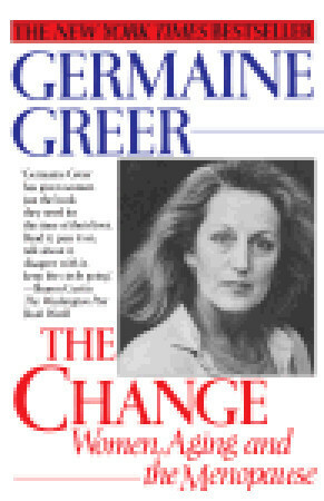 The Change: Women, Aging and the Menopause by Germaine Greer