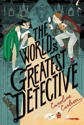 The World's Greatest Detective by Caroline Carlson
