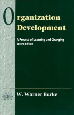 Organizational Development: A Process of Learning and Changing (Prentice Hall Organizational Development Series) by W. Warner Burke