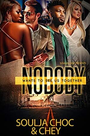 Nobody Wants to See Us Together by Chey, Soulja Choc