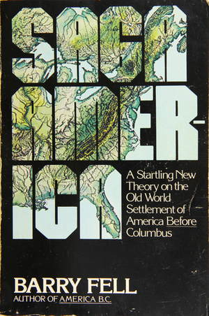Saga America: A Startling New Theory on the Old World Settlement of America Before Columbus by Barry Fell