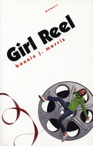 Girl Reel by Bonnie J. Morris