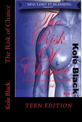 The Risk of Chance: Teen Edition by Kole Black