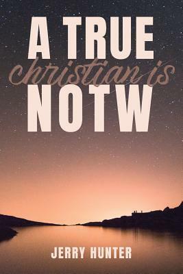 A True Christian Is NOTW by Jerry Hunter