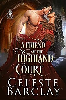 A Friend at the Highland Court by Celeste Barclay