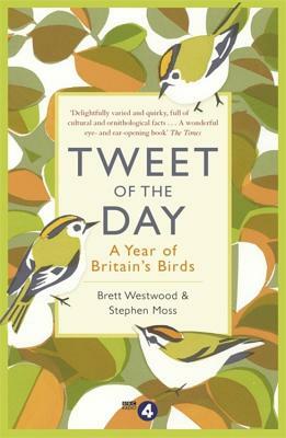 Tweet of the Day: A Year of Britain's Birds from the Acclaimed Radio 4 Series by Brett Westwood, Stephen Moss