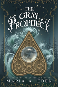 The Gray Prophecy by Maria A. Eden