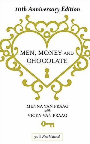 Men, Money & Chocolate by Vicky van Praag, Menna van Praag, Menna van Praag