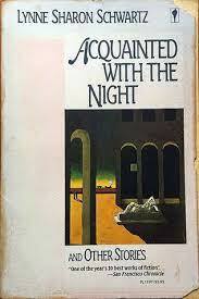 Acquainted with the Night and Other Stories by Lynne Sharon Schwartz
