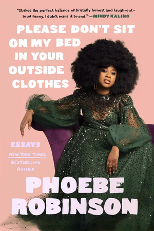 Please Don't Sit On My Bed In Your Outside Clothes by Phoebe Robinson