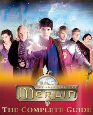 The Adventures of Merlin: The Complete Guide by Jacqueline Rayner