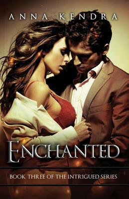 Enchanted: A Steamy Romance by Anna Kendra
