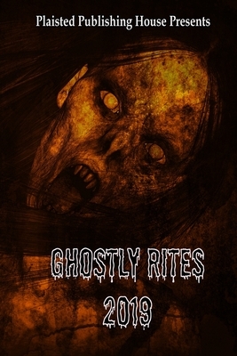 Ghostly Rites 2019: Plaisted Publishing House Presents by Maddy Hag, Elizabeth Green, Wendy Steele