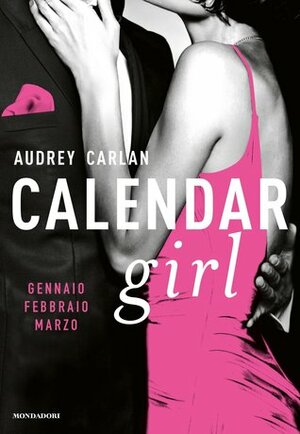 Calendar Girl. Gennaio, febbraio, marzo by Bianca Noris, Audrey Carlan, Eloisa Banfi, Teresa Albanese