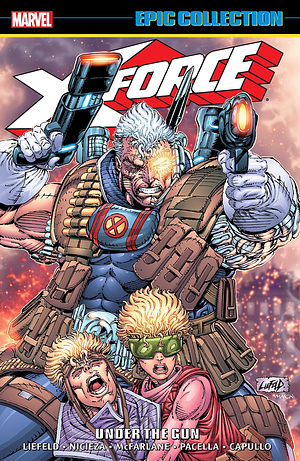 X-Force Epic Collection Vol. 1: Under the Gun by Rob Liefeld, Todd McFarlane, Mike Mignola, Fabian Nicieza, Mark Pacella, Darick Robertson, Greg Capullo, Terry Shoemaker