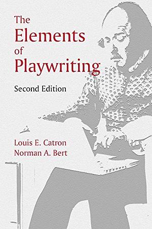 The Elements of Playwriting by Norman A. Bert, Louis E. Catron