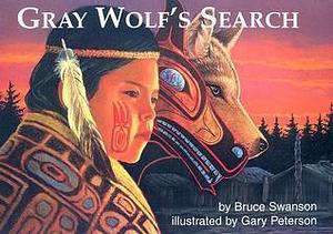 Gray Wolf's Search by Bruce Swanson, Gary Peterson