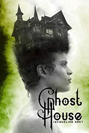 Ghost House by Jacqueline Grey